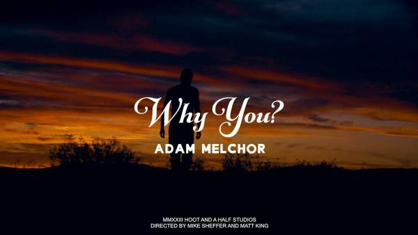 WHY YOU? LYRICS - ADAM MELCHOR