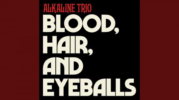 Blood, Hair And Eyeballs Lyrics - Alkaline Trio