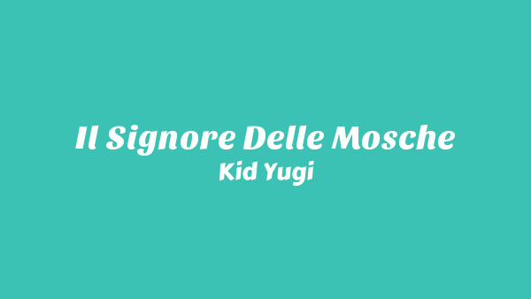 Il Signore Delle Mosche Lyrics (English Translation) - Kid Yugi