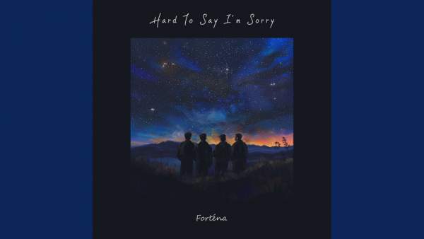 Hard To Say I'm Sorry Lyrics - Forténa