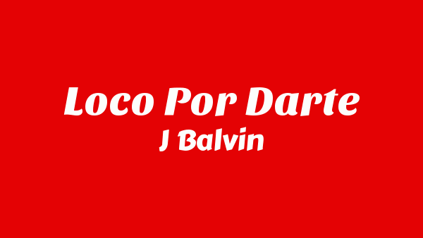 Loco Por Darte Lyrics - J Balvin